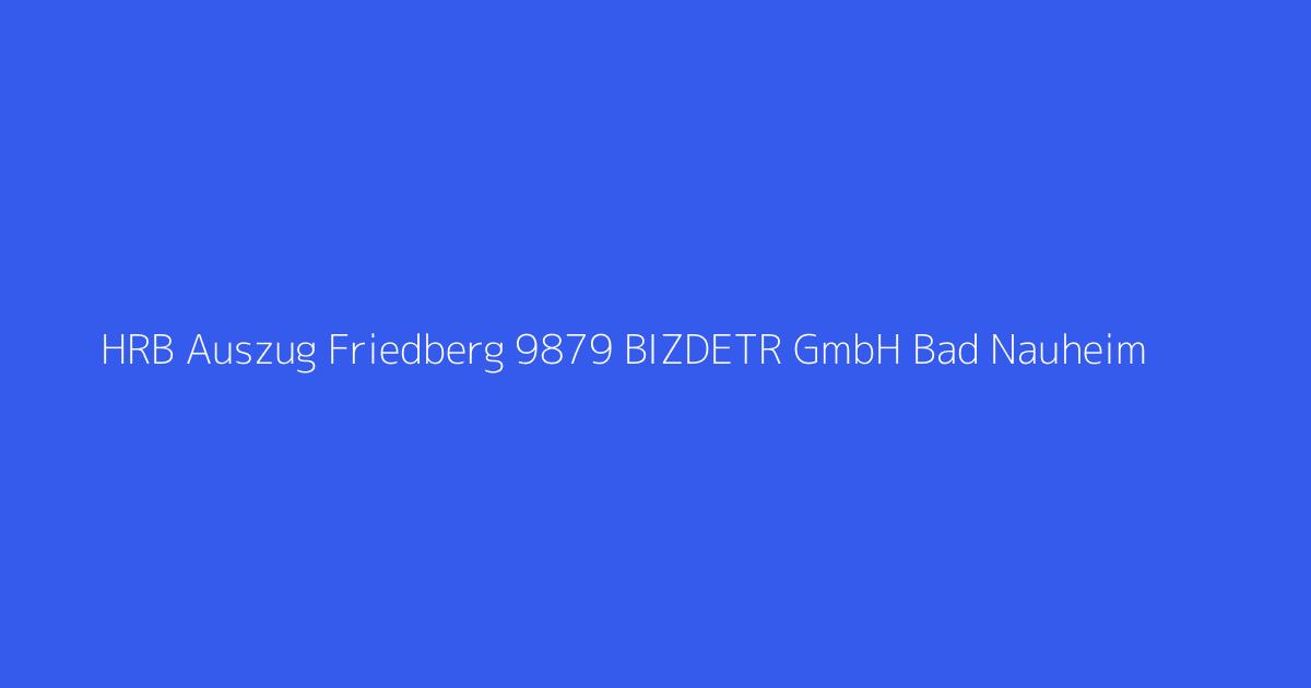 HRB Auszug Friedberg 9879 BIZDETR GmbH Bad Nauheim